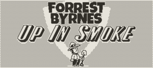 Forrest Byrnes: Up In Smoke logo